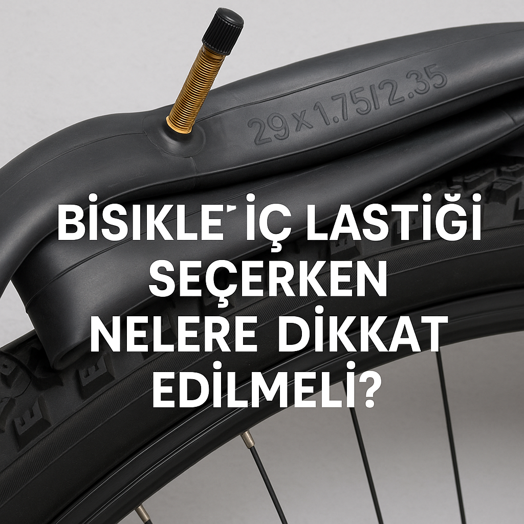 Bisiklet İç Lastiği Seçerken Nelere Dikkat Edilmeli? - Bariser Store